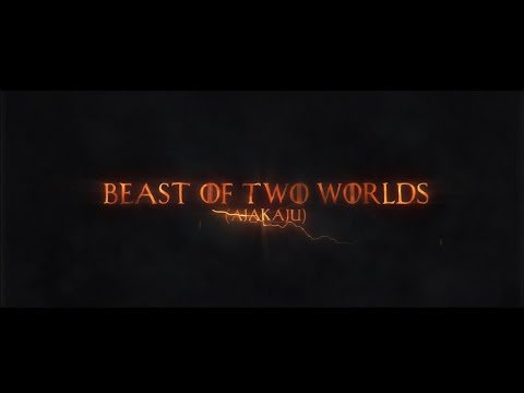 BEAST OF TWO WORLDS (AJAKAJU)