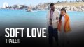 Soft Love - Official Trailer